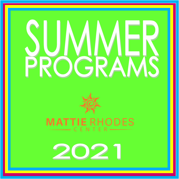 Mattie Rhodes SUMMER CAMPS & PROGRAMS 2021 - Mattie Rhodes